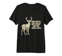 Deer Nuts are Cheap The Stakes are High Buck Deer Hunting Premium T-Shirt