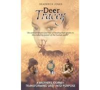 Deer Tracey: A Brother's Journey: Turning Grief Into Purpose