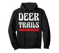 Deer Trails Tell Better Stories Deer Hunter Deer Hunting Pullover Hoodie