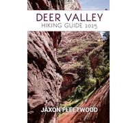 Deer Valley Hiking Guide 2025: 66 (Wanderway Chronicles: Exploring the World’s Hidden Stories and Uncharted Paths)