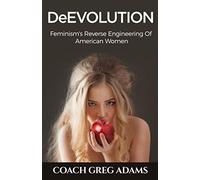DeEvolution: Feminism's Reverse Engineering Of American Women
