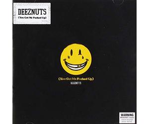 Deez Nuts - You Got Me Fucked Up