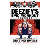 Deezify's Epic Workout Handbook: An Illustrated Guide to Getting Swole