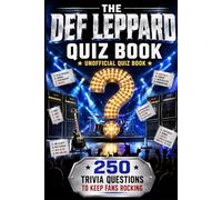 Def Leppard Unofficial Quiz Book: 250 Trivia Questions To Keep Fans Rocking (Cool Quiz Books)
