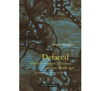 Defaced - The Visual Culture of Violence in the Late Middle Ages (Zone Books)
