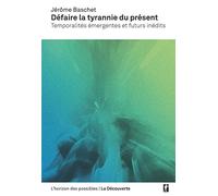 Défaire la tyrannie du présent: Temporalités émergentes et futurs inédits