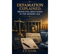 DEFAMATION EXPLAINED: PROTECTING REPUTATION IN THE MODERN AGE