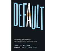 Default: The Landmark Court Battle Over Argentina's $100 Billion Debt Restructuring