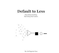 Default to Less: Stop doing everything. Start doing what matters.