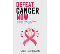 Defeat Cancer Now: Unveiling Insights on Cancer, Children, and Beyond
