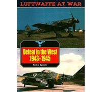 Defeat in the West, 1943-45: v. 6 (Luftwaffe at War S.)