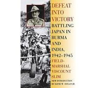Defeat Into Victory: Battling Japan in Burma and India, 1942-1945 by Slim, Field-Marshal Viscount William (2000) Paperback