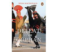 Defeat Is an Orphan: How Pakistan Lost the Great South Asian War