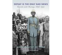 Defeat is the Only Bad News: Rwanda Under Musinga, 1897-1931 (Africa and the Diaspora: History, Politics, Culture)