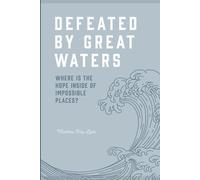 Defeated by Great Waters: Where is the hope inside of impossible places?