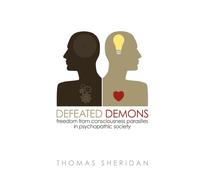 Defeated Demons : Freedom from Consciousness Parasites in Psychopathic Society
