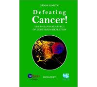 [(Defeating Cancer!: The Biological Effect of Deuterium Depletion)] [Author: Gabor Somlyai] published on (June, 2002)