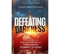 Defeating Darkness: A Handbook for Spiritual Warfare and Overcoming Demonic Schemes