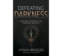 Defeating Darkness: Spiritual Warfare for Everyday Battles