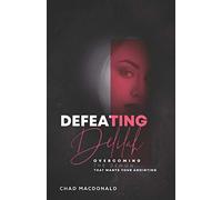 Defeating Delilah: Overcoming The Demon That Wants Your Anointing