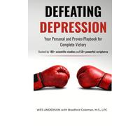 Defeating Depression: Your Personal and Proven Playbook for Complete Victory