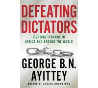 Defeating Dictators: Fighting Tyranny in Africa and Around the World