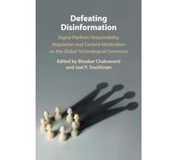 Defeating Disinformation: Digital Platform Responsibility, Regulation and Content Moderation on the Global Technological Commons