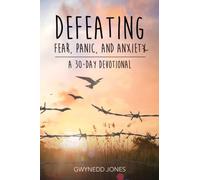 Defeating Fear, Panic, and Anxiety - A 30-day Devotional