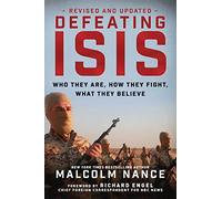 Defeating ISIS: Who They Are, How They Fight, What They Believe