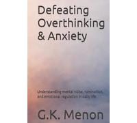 Defeating Overthinking & Anxiety: Understanding mental noise, rumination, and emotional regulation in daily life (Psychodynamical Series)