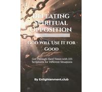 Defeating Spiritual Opposition: God Will Use It for Good (Get Through Hard Times with 223 Scriptures for Different Situations)