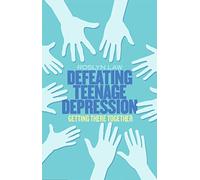 Defeating Teenage Depression: Getting There Together