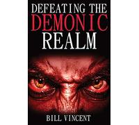 Defeating the Demonic Realm: Revelations of Demonic Spirits & Curses