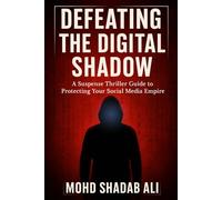 Defeating the Digital Shadow: A Suspense Thriller Guide to Protecting Your Social Media Empire