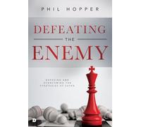 Defeating the Enemy: Exposing and Overcoming the Strategies of Satan
