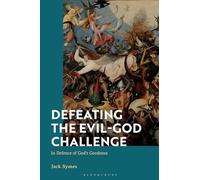 Defeating the Evil-God Challenge: In Defence of God’s Goodness