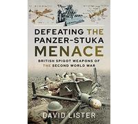 Defeating the Panzer-Stuka Menace : British Spigot Weapons of the Second World War