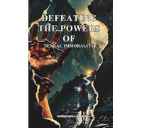 DEFEATING THE POWERS OF SEXUAL IMMORALITY