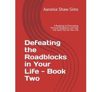 Defeating the Roadblocks in Your Life - Book Two: A Roadmap to Overcoming Personal Roadblocks and Step into God's Plan for Your Life
