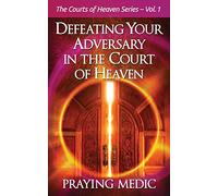 Defeating Your Adversary in the Court of Heaven (The Courts of Heaven)
