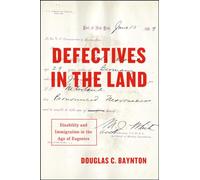 Defectives in the Land: Disability and Immigration in the Age of Eugenics