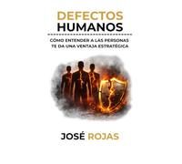 Defectos humanos: Cómo entender a las personas te da una ventaja estratégica