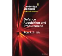 Defence Acquisition and Procurement: How (Not) to Buy Weapons (Elements in Defence Economics)