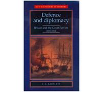 Defence and Diplomacy: Britain and the Great Powers, 1815-1914 (New Frontiers in History)