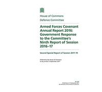 Defence Committee 2nd Special Report. Armed Forces Covenant Annual Report 2016: Government Response to the Committee’s Ninth Report of Session 2016-17 (House of Commons Paper) HC 310