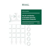 Defence Committee 6th Special Report. The UK contribution to European Security: Government Response (House of Commons Paper) HC 1658