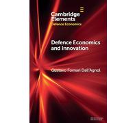 Defence Economics and Innovation: The Political Economy of Large-Scale Defence Projects (Elements in Defence Economics)