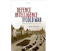 Defence Intelligence and the Cold War: Britain's Joint Intelligence Bureau 1945-1964
