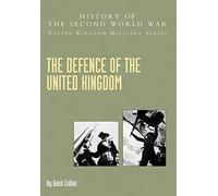 Defence of the United Kingdom: History of the Second World War: United Kingdom Military Series: Official Campaign History