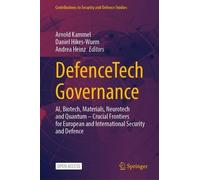 DefenceTech Governance: AI, Biotech, Materials, Neurotech and Quantum - Crucial Frontiers for European and International Security and Defence (Contributions to Security and Defence Studies)